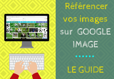 Référencer des images sur Google Image