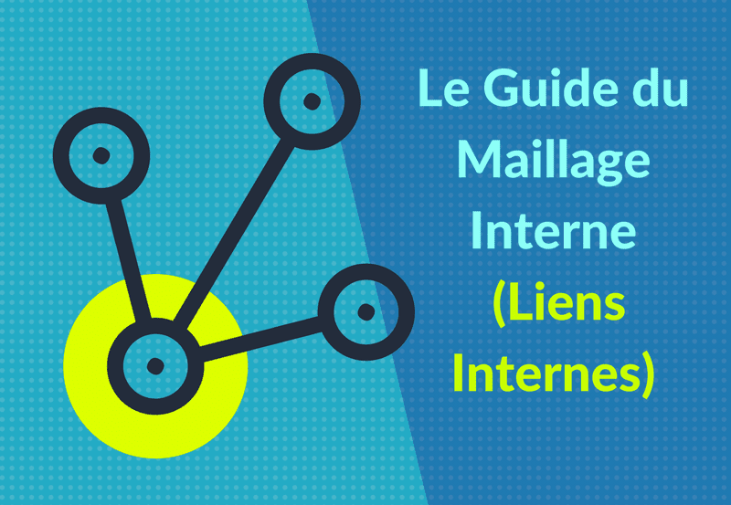 Création de maillage interne SEO - liens internes